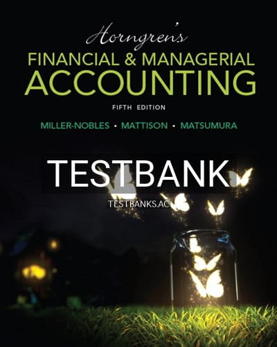 Test Bank for Horngrens Financial and Managerial Accounting 5th Edition by Miller-Nobles cover