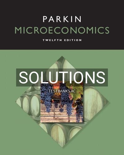 Solutions for Microeconomics 12th Edition by Michael Parkin cover