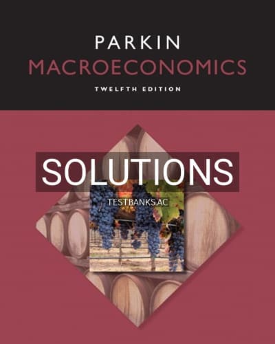 Solutions for Macroeconomics 12th Edition by Michael Parkin cover