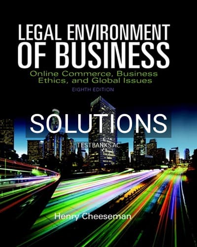 Solutions for Legal Environment of Business Online Commerce Ethics and Global Issues 8th Edition by Cheeseman cover
