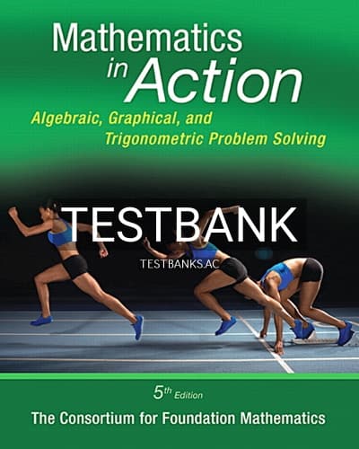 Test Bank for Mathematics in Action Algebraic Graphical and Trigonometric Problem Solving 5th Edition by Consortium for Foundation Mathematics cover