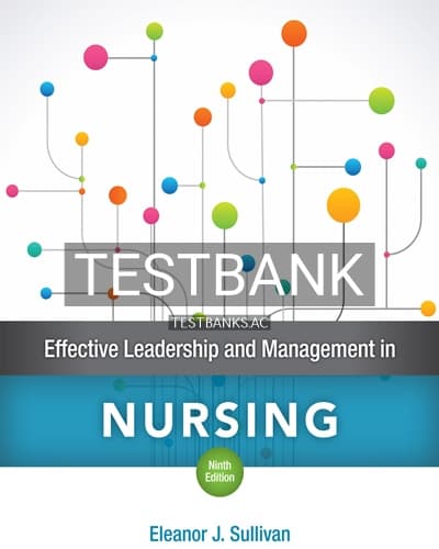 Test Bank for Effective Leadership and Management in Nursing 9th Edition by Sullivan cover