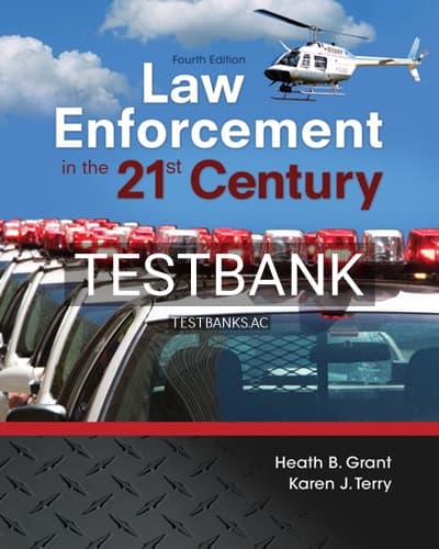 Test Bank for Law Enforcement in the 21st Century 4th Edition by Grant cover