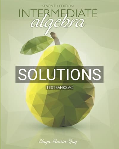 Solutions for Intermediate Algebra 7th Edition by Martin Gay cover