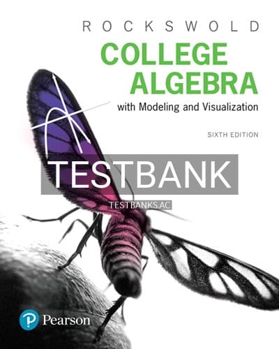 Test Bank for College Algebra with Modeling and Visualization 6th Edition by Rockswold cover
