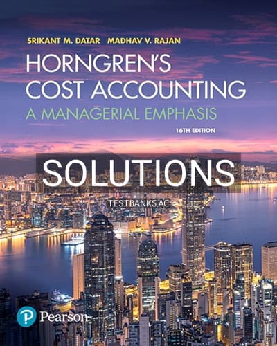 Solutions for Horngrens Cost Accounting A Managerial Emphasis 16th Edition by Datar cover