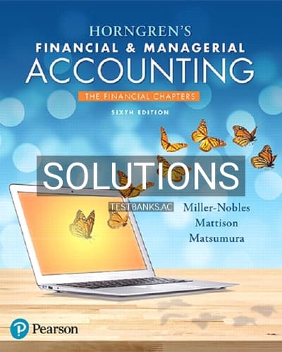 Solutions for Horngrens Financial and Managerial Accounting The Financial Chapters 6th Edition by Miller Nobles cover