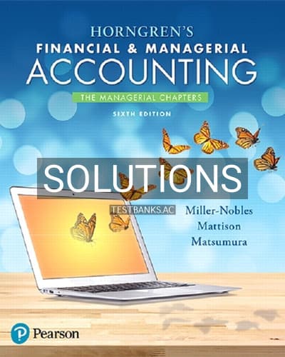 Solutions for Horngrens Financial and Managerial Accounting The Managerial Chapters 6th Edition by Miller Nobles cover