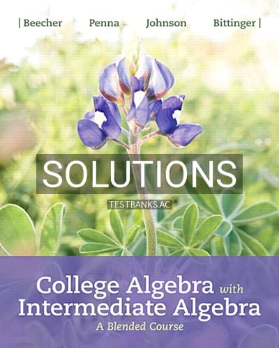Solutions for College Algebra with Intermediate Algebra A Blended Course 1st Edition by Beecher cover