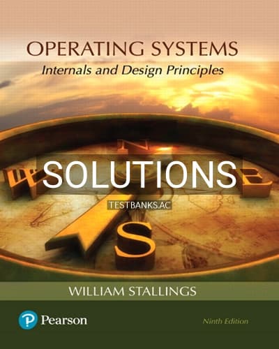 Solutions for Operating Systems Internals and Design Principles 9th Edition by Stallings cover