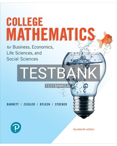 Test Bank for College Mathematics for Business Economics Life Sciences and Social Sciences 14th Edition by Barnett cover
