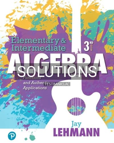 Solutions for Elementary and Intermediate Algebra Functions and Authentic Applications 3rd Edition by Lehmann cover
