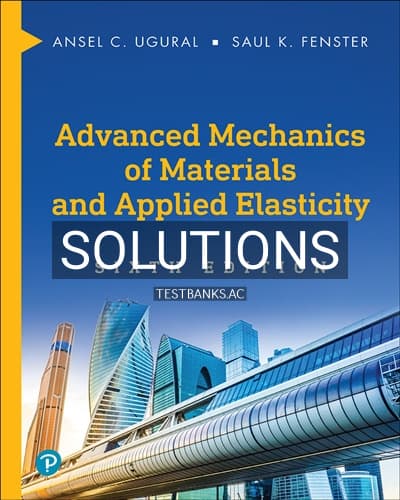 Solutions for Advanced Mechanics of Materials and Applied Elasticity 6th Edition by Ugural cover