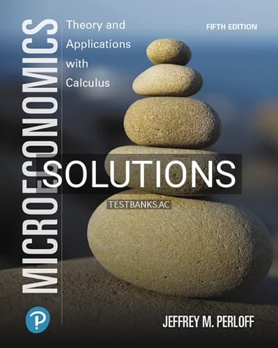 Solutions for Microeconomics Theory and Applications with Calculus 5th Edition by Perloff cover
