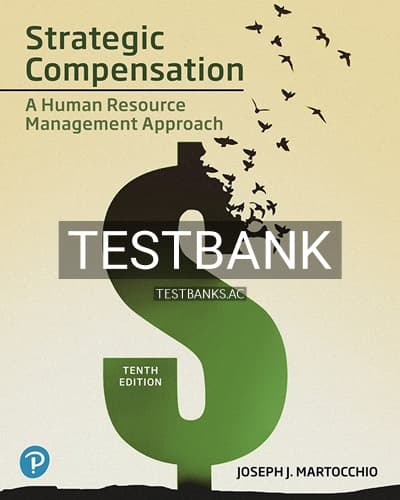 Test Bank for Strategic Compensation A Human Resource Management Approach 10th Edition by Martocchio cover