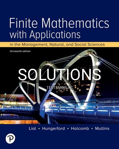 Solutions for Finite Mathematics with Applications In the Management Natural and Social Sciences 13th Edition by Lial cover