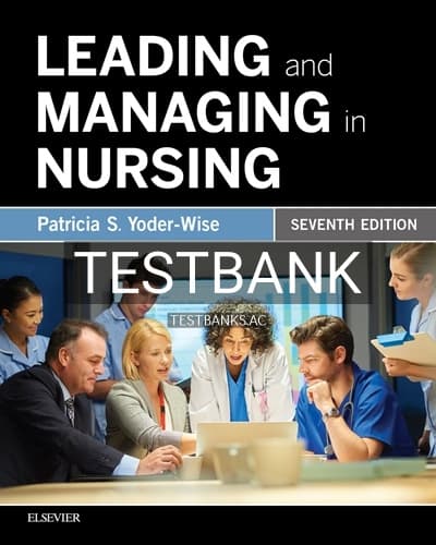Test Bank for Leading and Managing in Nursing 7th Edition by Yoder-Wise cover