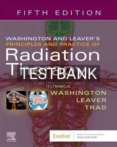 Test Bank for Washington & Leaver’s Principles and Practice of Radiation Therapy 5th Edition by Washington cover