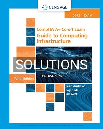 Solutions for CompTIA A Core 1 Exam Guide to Computing Infrastructure 10th Edition by Andrews cover