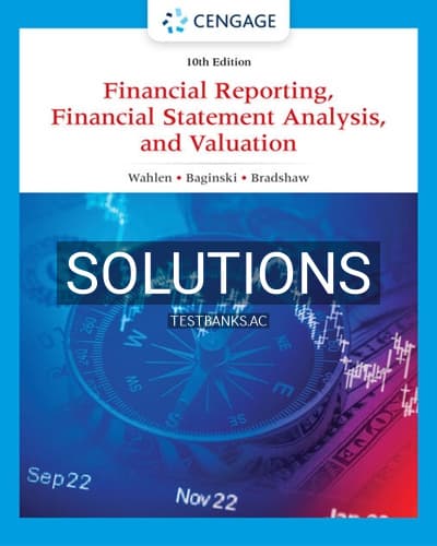 Solutions for Financial Reporting Financial Statement Analysis and Valuation 10th Edition by Wahlen cover