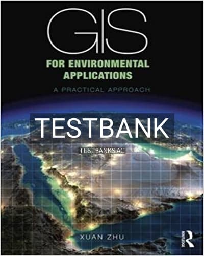 Test Bank for GIS for Environmental Applications A practical approach 1st Edition by Zhu cover