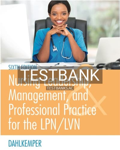 Test Bank for Nursing Leadership, Management, and Professional Practice For The LPN LVN 6th Edition by Dahlkemper cover