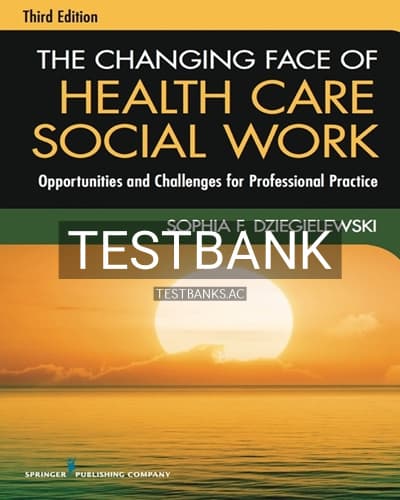 Test Bank for The Changing Face of Health Care Social Work 3rd Edition by Dziegielewski cover
