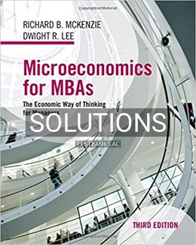 Solutions for Microeconomics for MBAs The Economic Way of Thinking for Managers 3rd Edition by McKenzie cover