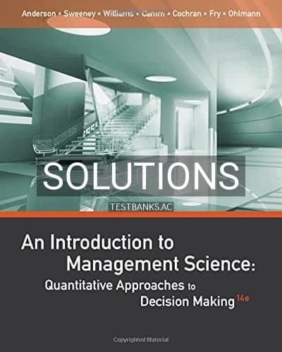 Solutions for An Introduction to Management Science Quantitative Approaches to Decision Making 14th Edition by Anderson cover