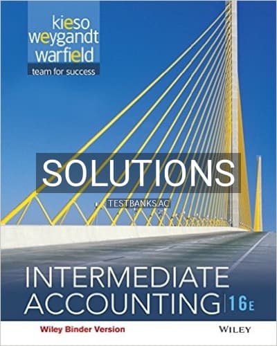 Solutions for Intermediate Accounting 16th Edition by Kieso cover