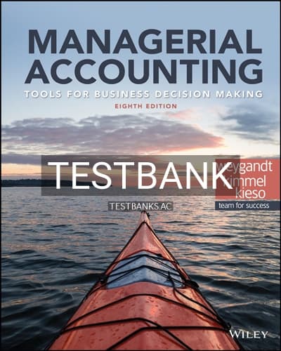 Test Bank for Managerial Accounting Tools for Business Decision Making 8th Edition by Weygandt cover
