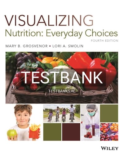 Test Bank for Visualizing Nutrition Everyday Choices 4th Edition by Grosvenor cover