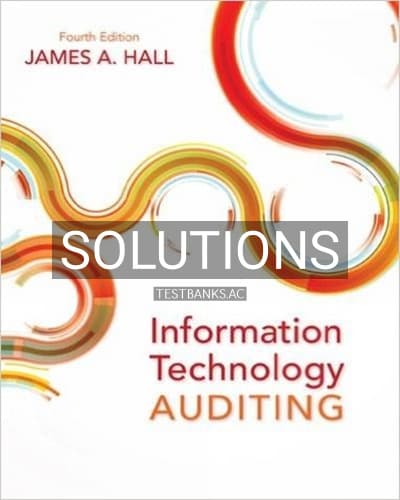 Solutions for Information Technology Auditing 4th Edition by Hall cover