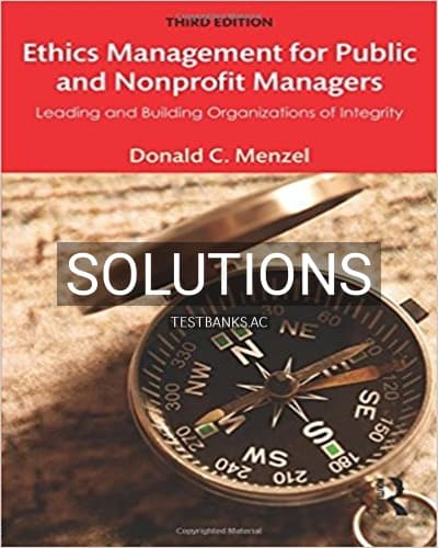 Solutions for Ethics Management for Public and Nonprofit Managers Leading and Building Organizations of Integrity 3rd Edition by Menzel cover