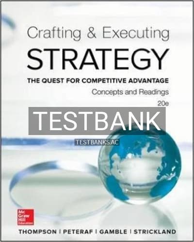 Test Bank for Crafting and Executing Strategy Concepts and Readings The Quest for Competitive Advantage 20th Edition by Thompson cover