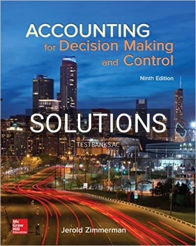 Solutions for Accounting for Decision Making and Control 9th Edition by Zimmerman cover