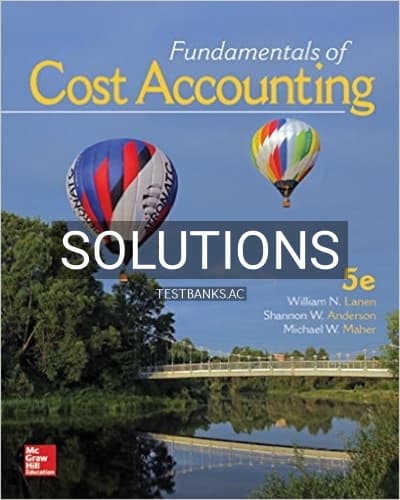Solutions for Fundamentals of Cost Accounting 5th Edition by Lanen cover