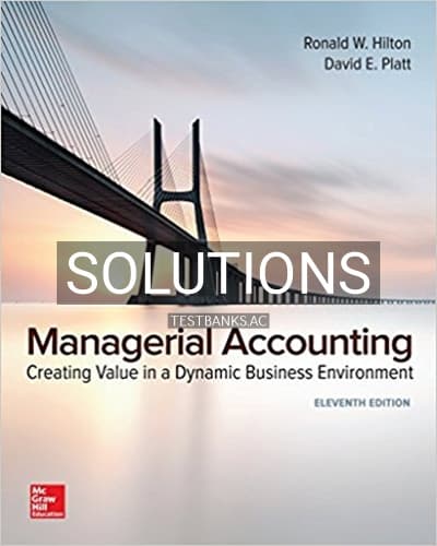 Solutions for Managerial Accounting Creating Value in a Dynamic Business Environment 11th Edition by Hilton cover