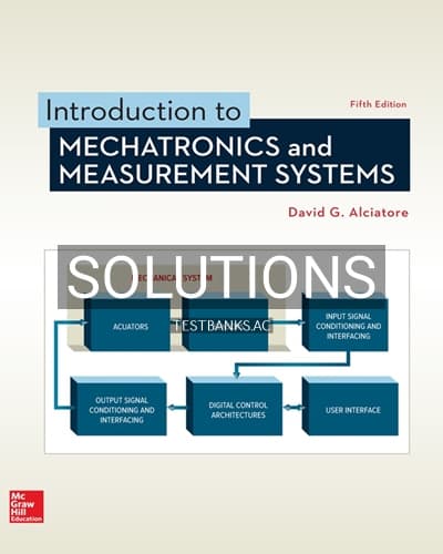Solutions for Introduction to Mechatronics and Measurement Systems 5th Edition by Alciatore cover