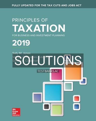 Solutions for Principles of Taxation for Business and Investment Planning 2019 Edition 22nd Edition by Jones cover