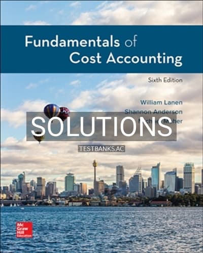 Solutions for Fundamentals of Cost Accounting 6th Edition by Lanen cover