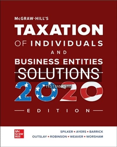 Solutions for McGraw-Hill’s Taxation of Individuals and Business Entities 2020 11th Edition by Spilker cover