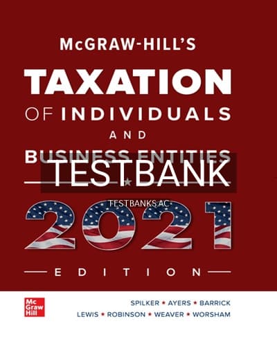 Test Bank for McGraw Hills Taxation of Individuals and Business Entities 2021 Edition 12th Edition by Spilker cover