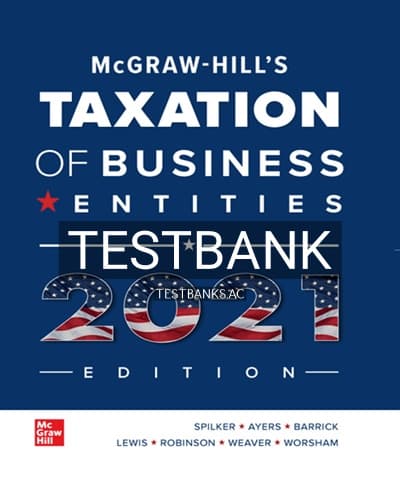 Test Bank for McGraw Hills Taxation of Business Entities 2021 Edition 12th Edition by Spilker cover