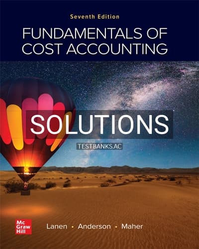 Solutions for Fundamentals of Cost Accounting 7th Edition by Lanen cover