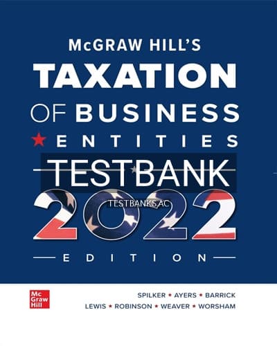 Test Bank for McGraw Hills Taxation of Business Entities 2022 Edition 13th Edition by Spilker cover