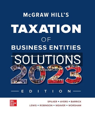 Solutions for McGraw Hill’s Taxation of Business Entities 2023 Edition 14th Edition by Spilker cover