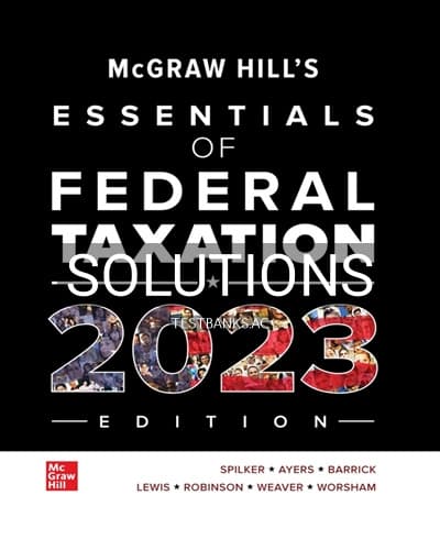 Solutions for McGraw Hills Essentials of Federal Taxation 2023 Edition 14th Edition by Spilker cover