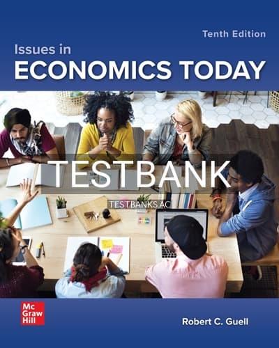 Test Bank for Issues in Economics Today 10th Edition by Guell cover