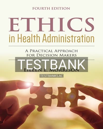 Test Bank for Ethics in Health Administration 4th Edition by Morrison cover